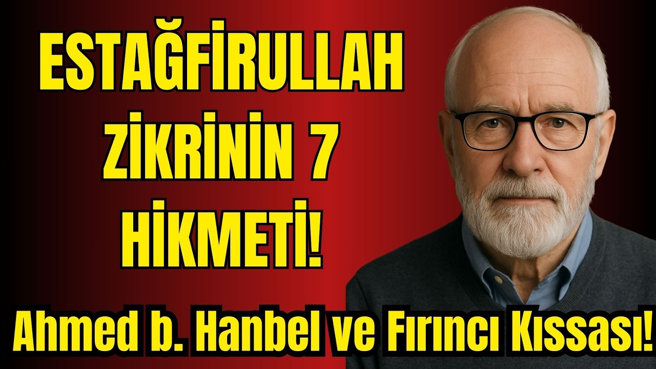 Estağfirullah Zikrinin Fazileti ve Önemi! | Ahmed b. Hanbel ve Fırıncı Kıssası!