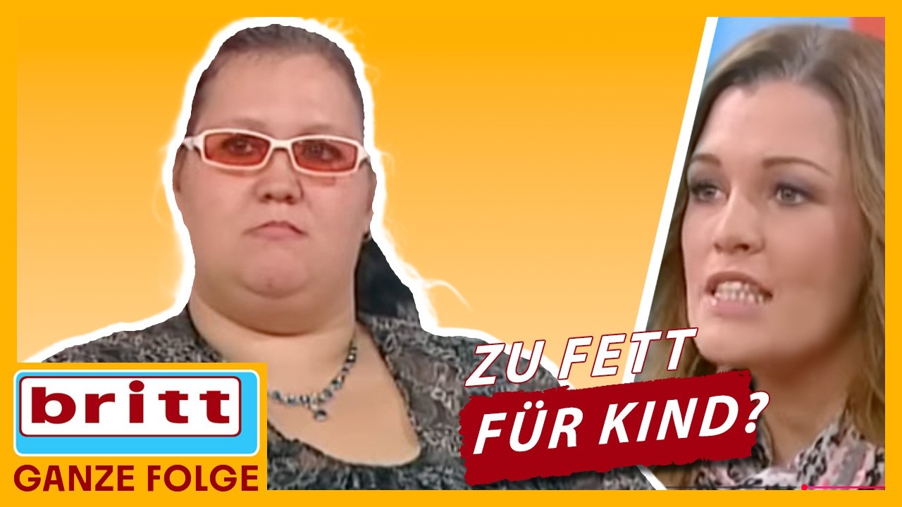 230 Kilo: Ist sie zu fett, um eine gute Mutter zu sein?| Britt