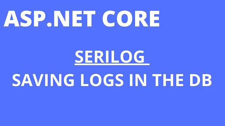 Serilog - Saving Logs in SQL Server - ASP.NET Core 5