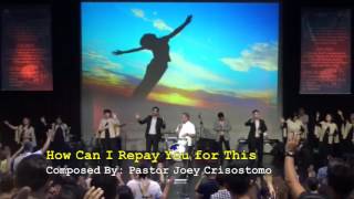 Video thumbnail of "How Can I Repay You for This - Pastor Joey Crisostomo"