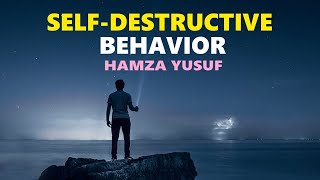 Self-Destructive Behavior - Hamza Yusuf