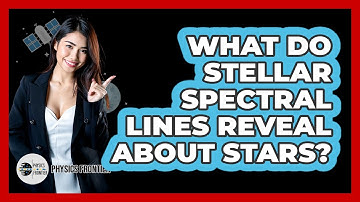 What Do Stellar Spectral Lines Reveal About Stars? - Physics Frontier