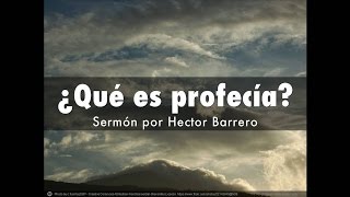 Que es Profecia  |  Sermon por Hector Barrero