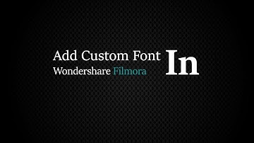 How To Add Custom Fonts In Filmora [Wondershare].
