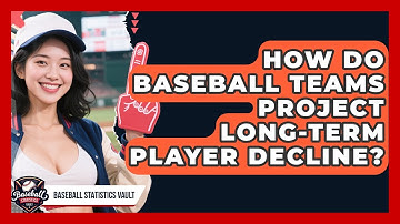 How Do Baseball Teams Project Long-term Player Decline? - Baseball Statistics Vault