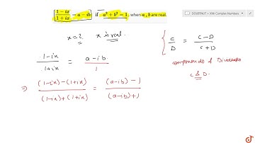 Show that a real value of `x\ ` will satisfy the equation `(1-ix)/(1+ix)=a-i b\ if\ a^2+b^2=1`