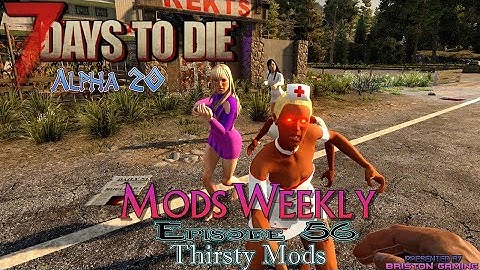 7 Days to Die Alpha 20 Mods Weekly Episode 56 Thirsty Mods