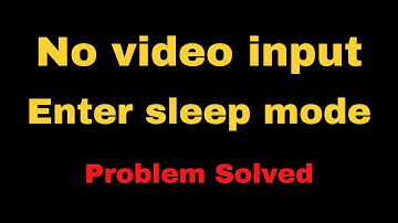 No video input Enter sleep mode