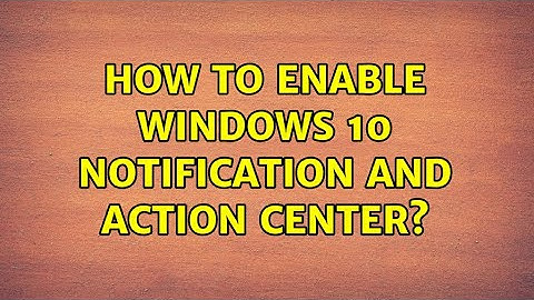 How to enable Windows 10 notification and action center?