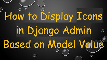 How to Display Icons in Django Admin Based on Model Value