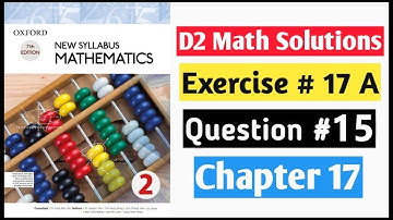 Exercise 17a Question no 15 D2 Math New Syllabus | Book 2 Chapter 17 | Oxford Syllabus