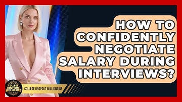 How To Confidently Negotiate Salary During Interviews? - College Dropout Millionaire