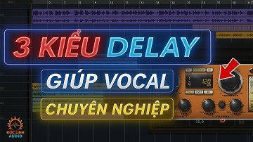 3 Kiểu Delay Làm Vocal Rộng Và Nghe Cực Tây | Mixing US-UK Cơ Bản