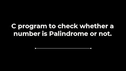 C program to check whether a number is Palindrome or not.