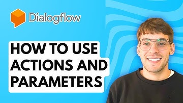 How to Use Actions and Parameters in Dialogflow [2025 Guide]