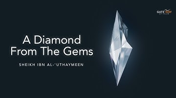 A Diamond From The Gems - Shaykh Ibn Uthaymeen | Ustadh Abdur Rahman Hassan | Gatewayofislam