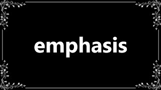 Emphasis - Definition And How To Pronounce