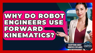 Why Do Robot Engineers Use Forward Kinematics? - Everything About Robotics Explained