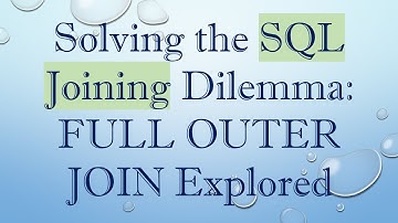 Solving the SQL Joining Dilemma: FULL OUTER JOIN Explored