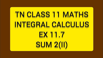 TN CLASS 11 MATHS INTEGERAL CALCULUS EX 11.7 SUM 2(II)