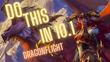 Everything You Should Do During The First Weeks Of Patch 10.1 In Dragonflight! Part1