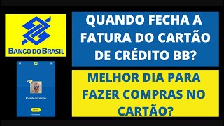 Quando fecha a Fatura do Cartão de Crédito Banco do Brasil - Melhor dia de Compras - APP BB