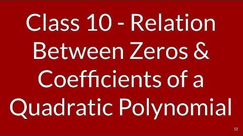 Relation between zeros and coefficients of a QUADRATIC polynomial