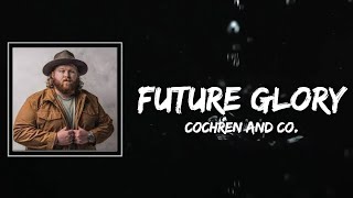 Future Glory Lyrics - Cochren and Co