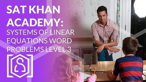 SAT Khan Academy Solving Systems of Linear Equations Word Problems Level 3