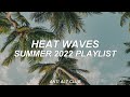Summer 2022 playlist  heat waves  anti alt club  01