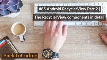 #85 Android RecyclerView Part 2 | The RecyclerView components in detail