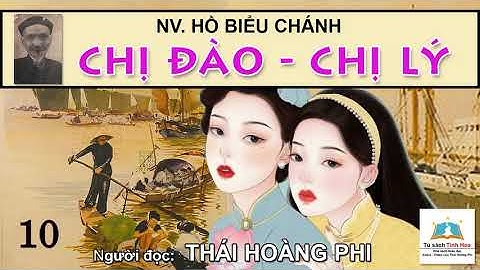 CHỊ ĐÀO - CHỊ LÝ. Tập 10. Tác giả Hồ Biểu Chánh. Người đọc: Thái Hoàng Phi