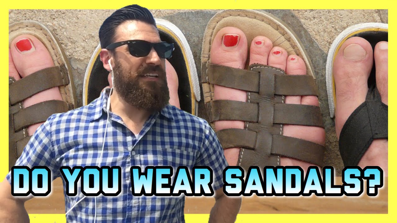 DO YOU WEAR SANDALS? YouTube