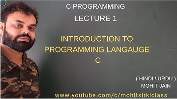 C PROGRAMMING :  LECTURE 1 (HINDI/URDU) INTRODUCTION TO PROGRAMMING LANGUAGE C  BY MOHIT JAIN