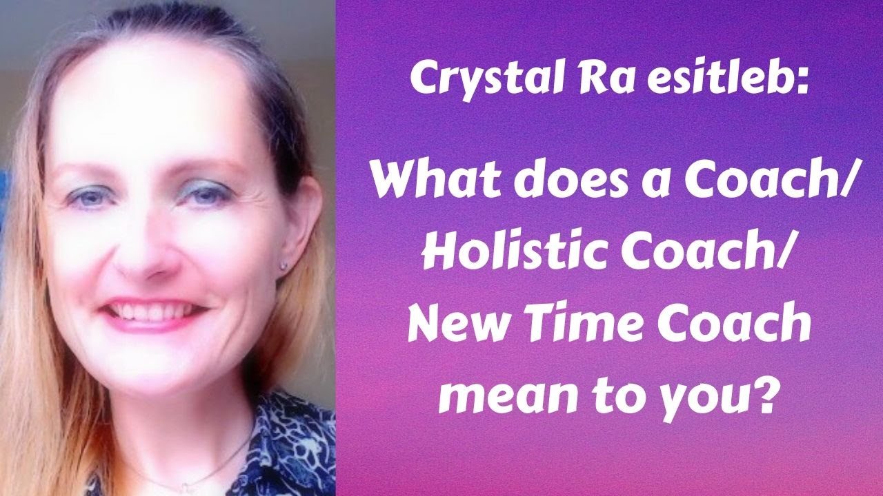 Crystal Ra presents What does a Coach/Holistic Coach/New Time Coach