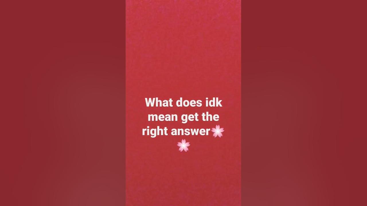 what-does-idk-mean-youtube