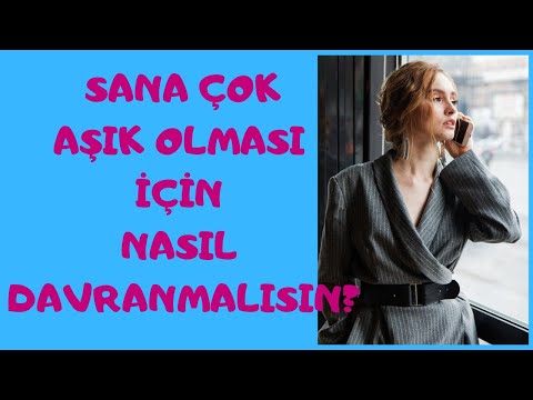 Sana Aşık Olması İçin Nasıl Davranmalısın?