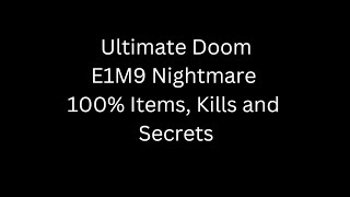 DOOM 3 BFG Ultimate Doom E1M9 Nightmare 100% Items, 100% Kills and 100% Secrets.