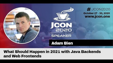 What Should Happen in 2021 with Java Backends and Web Frontends - Adam Bien (EN) | JCON 2020