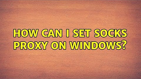 How can I set socks proxy on windows? (2 Solutions!!)