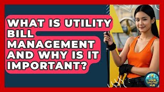 What Is Utility Bill Management and Why Is It Important? - Your Utilities Hub