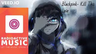PSY-TRANCE ◉ BLACKPINK - Kill This Love (Inquisitive Remix)/Radioactive Music Premiere.