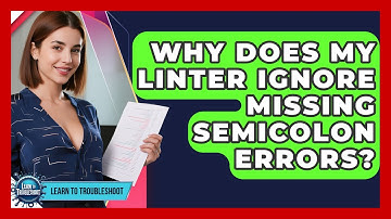 Why Does My Linter Ignore Missing Semicolon Errors? - Learn To Troubleshoot