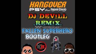 PSY ft. Snoop Dogg - HANGOVER [DJ DEVILL REMIX] (Fallen SuperHero BOOTLEG) #TRAP