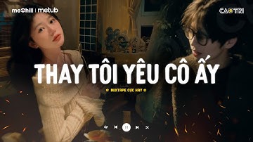 Nhạc Chill Buồn Tâm Trạng - Những Bản Nhạc Lofi "Nghe Là Suy" - Mixtape Lofi CaoTri Buồn TikTok