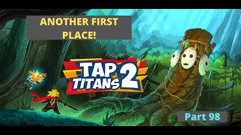 Another First Place! | Tap Titans 2 Part 98