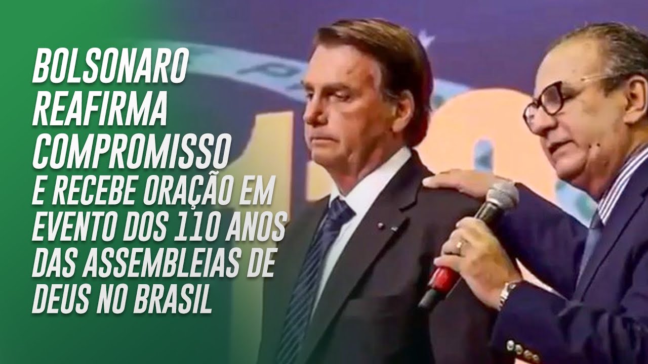 Bolsonaro reafirma compromisso e recebe oração em evento -110 anos das Assembleias de Deus no Brasil