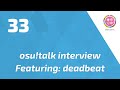 osu!talk Episode 33 Feat. deadbeat