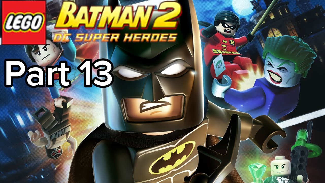 Lego Batman 2: DC Superheroes: Part 13: NO COMMENTARY 
