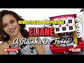 Eliane a rainha do forr  remasterizado pra paredo as melhores williandownloads